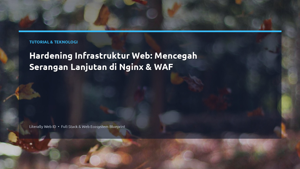 Hardening Infrastruktur Web: Mencegah Serangan Lanjutan di Nginx & WAF