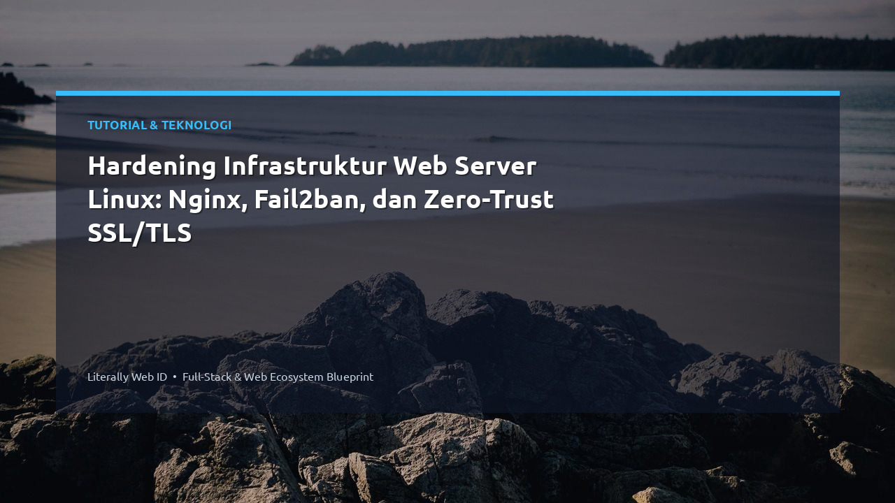 Hardening Infrastruktur Web Server Linux: Nginx, Fail2ban, dan Zero-Trust SSL/TLS