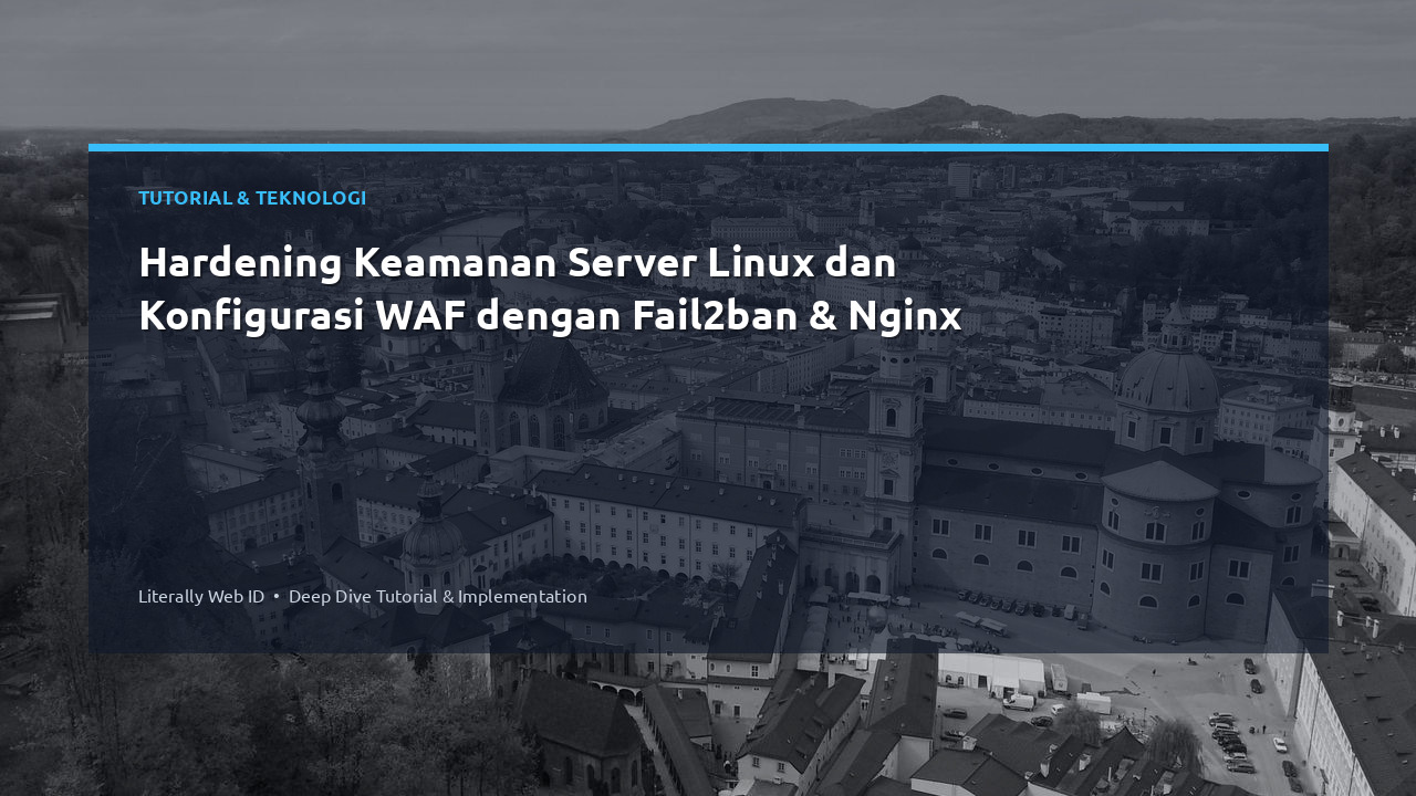 Hardening Keamanan Server Linux dan Konfigurasi WAF dengan Fail2ban & Nginx