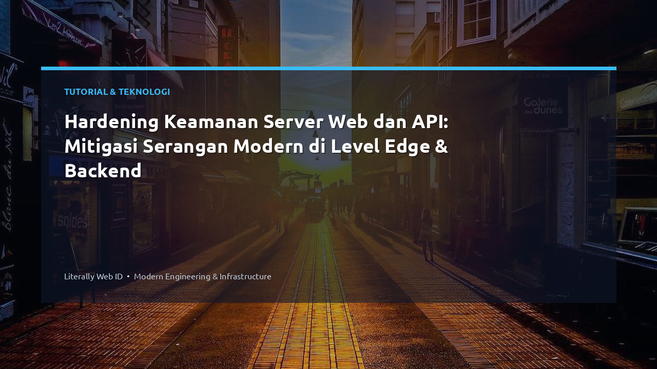 Hardening Keamanan Server Web dan API: Mitigasi Serangan Modern di Level Edge & Backend