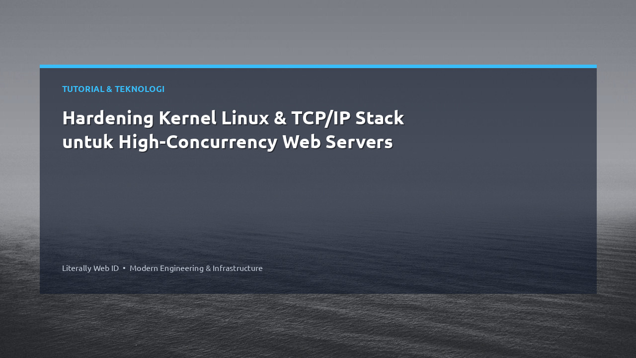 Hardening Kernel Linux & TCP/IP Stack untuk High-Concurrency Web Servers