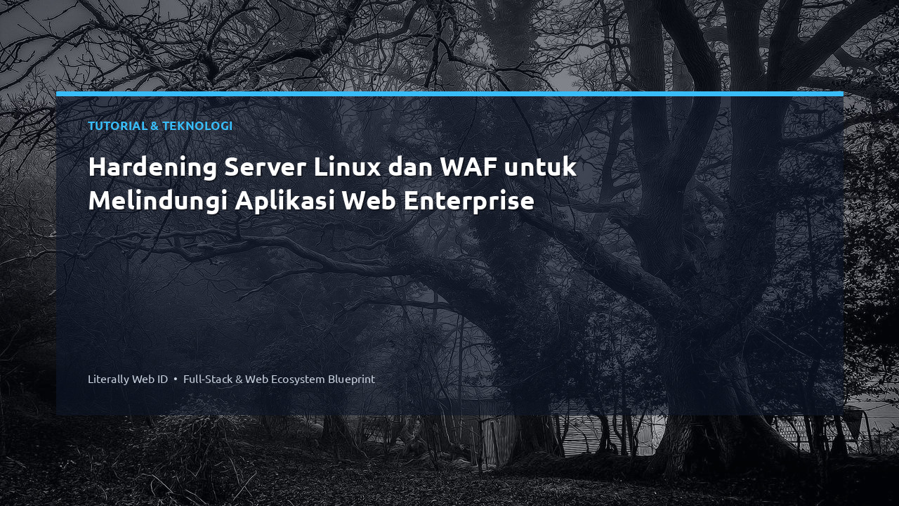 Hardening Server Linux dan WAF untuk Melindungi Aplikasi Web Enterprise