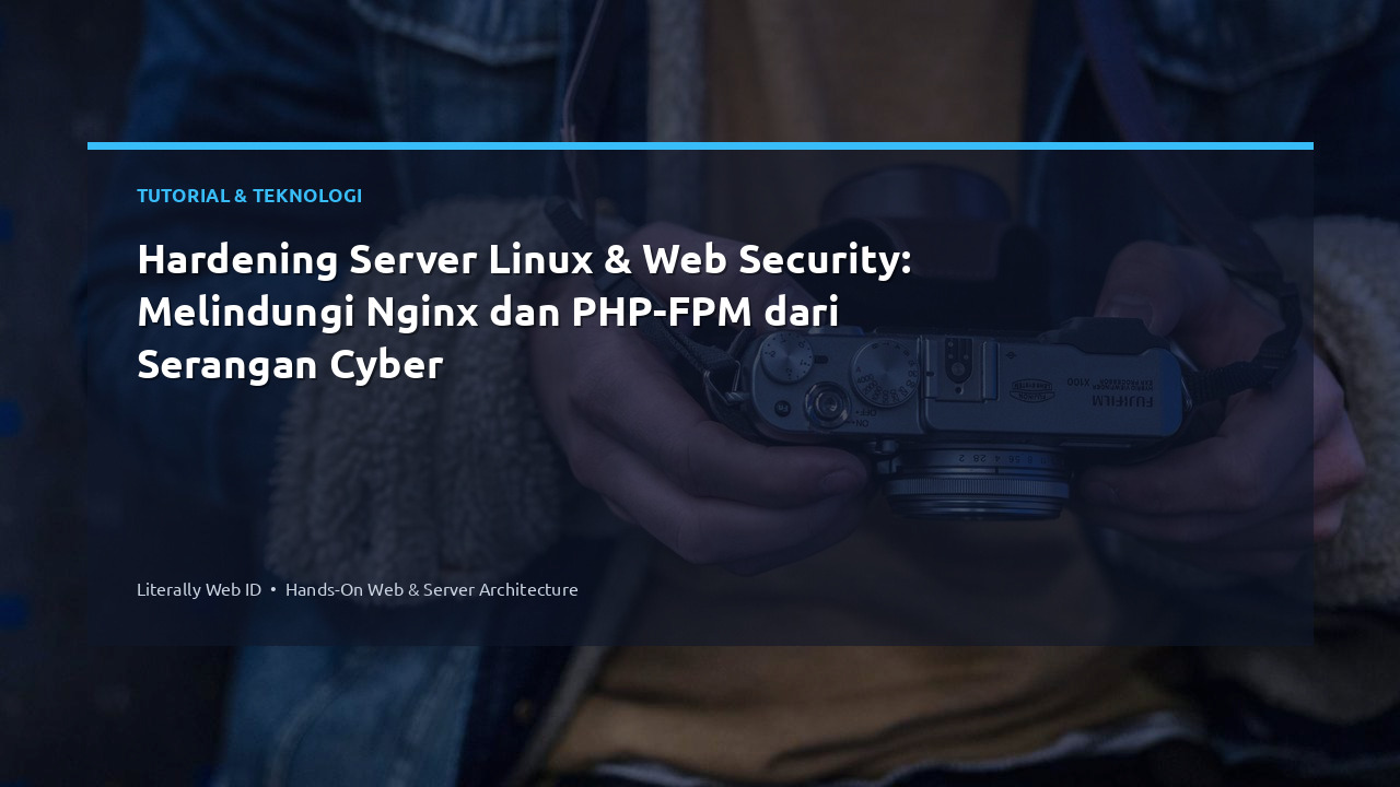 Hardening Server Linux & Web Security: Melindungi Nginx dan PHP-FPM dari Serangan Cyber
