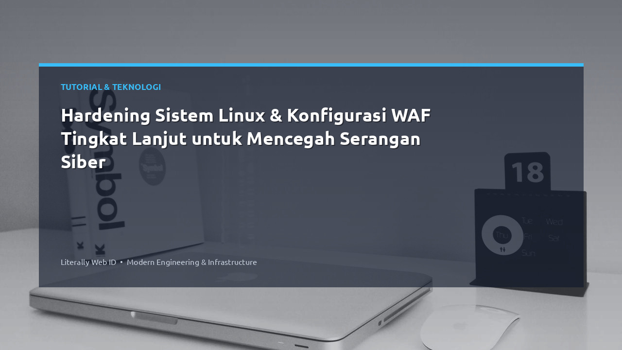 Hardening Sistem Linux & Konfigurasi WAF Tingkat Lanjut untuk Mencegah Serangan Siber