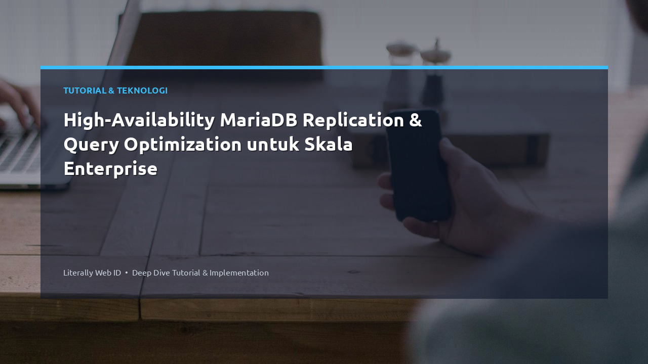 High-Availability MariaDB Replication & Query Optimization untuk Skala Enterprise