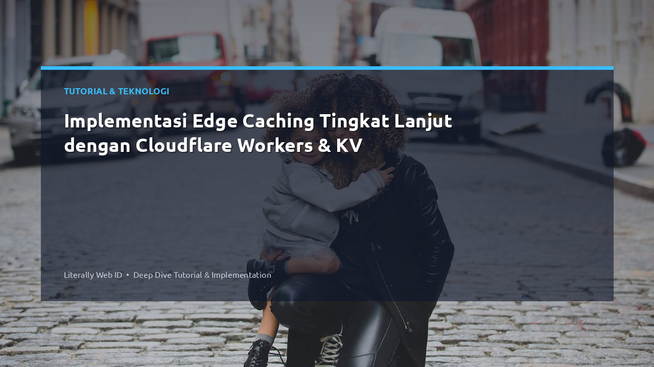 Implementasi Edge Caching Tingkat Lanjut dengan Cloudflare Workers & KV
