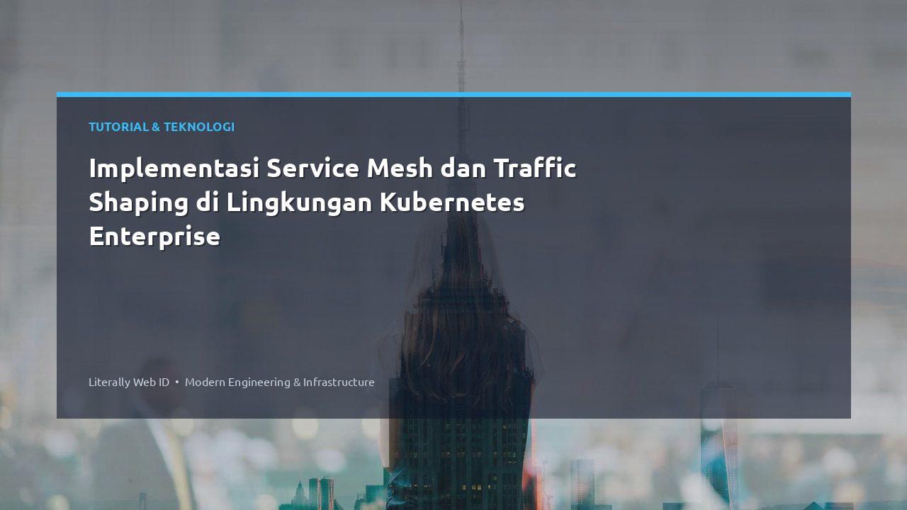 Implementasi Service Mesh dan Traffic Shaping di Lingkungan Kubernetes Enterprise