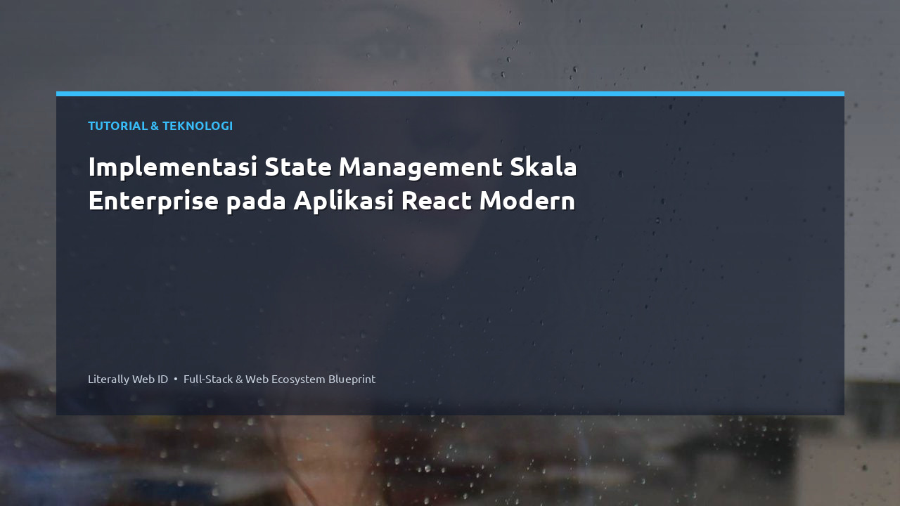 Implementasi State Management Skala Enterprise pada Aplikasi React Modern