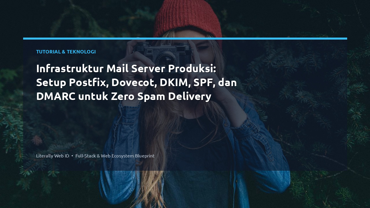 Infrastruktur Mail Server Produksi: Setup Postfix, Dovecot, DKIM, SPF, dan DMARC untuk Zero Spam Delivery