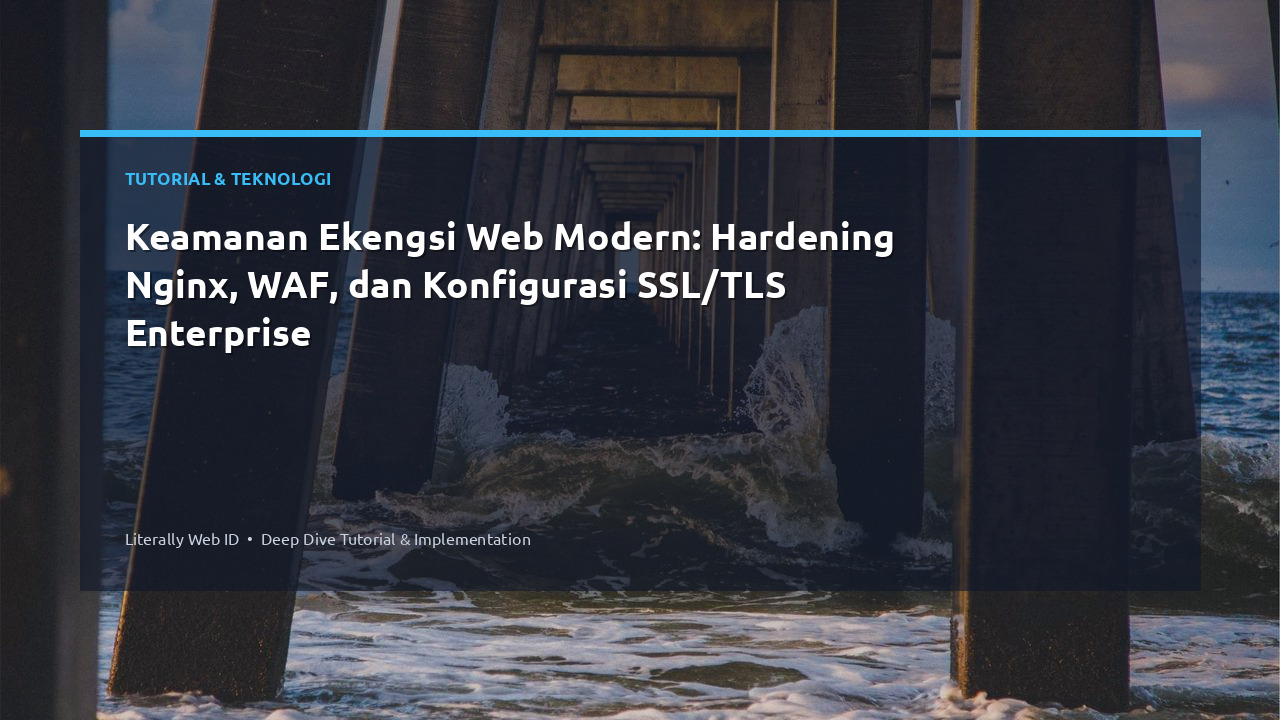 Keamanan Ekengsi Web Modern: Hardening Nginx, WAF, dan Konfigurasi SSL/TLS Enterprise