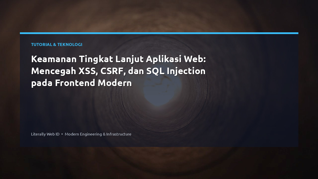 Keamanan Tingkat Lanjut Aplikasi Web: Mencegah XSS, CSRF, dan SQL Injection pada Frontend Modern