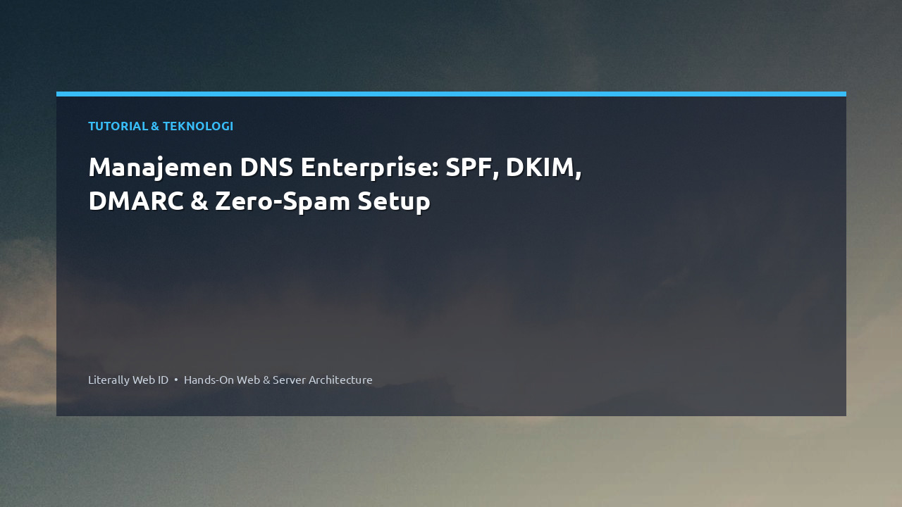 Manajemen DNS Enterprise: SPF, DKIM, DMARC & Zero-Spam Setup