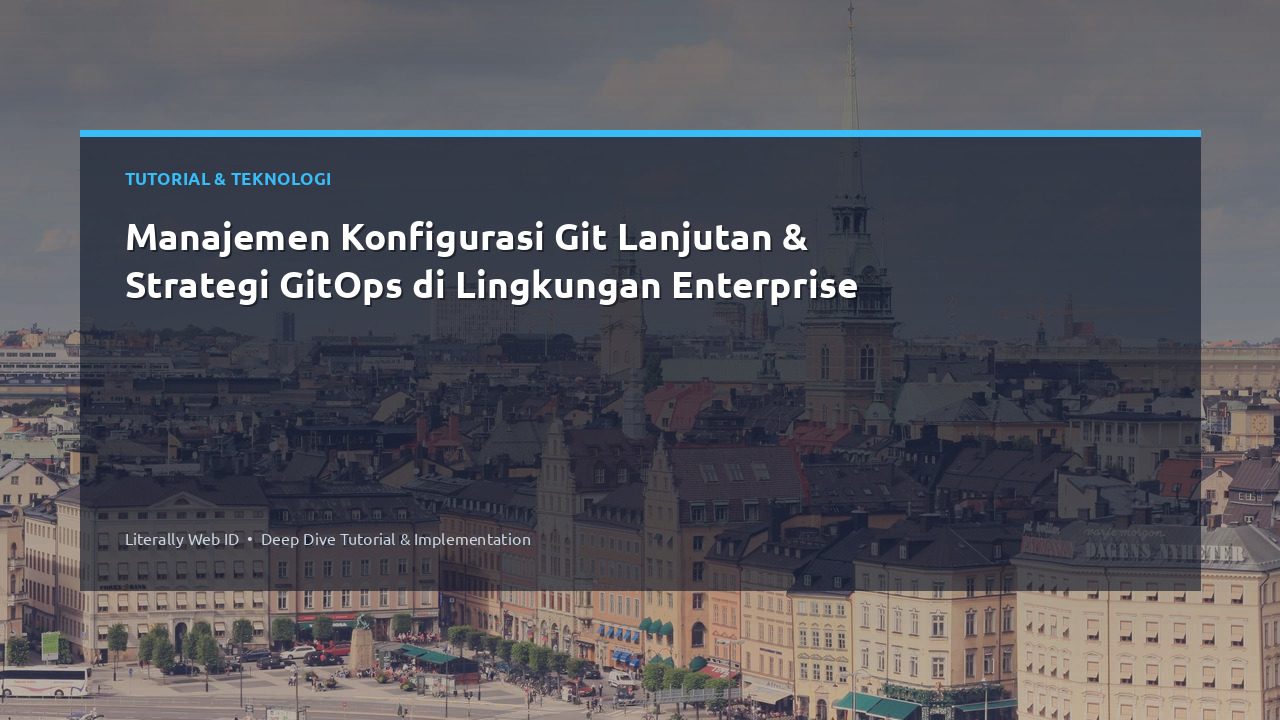 Manajemen Konfigurasi Git Lanjutan & Strategi GitOps di Lingkungan Enterprise