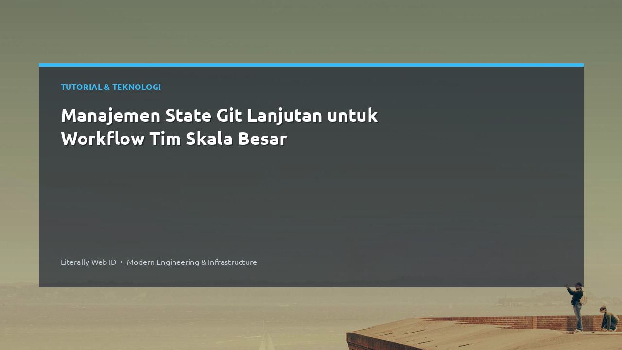 Manajemen State Git Lanjutan untuk Workflow Tim Skala Besar