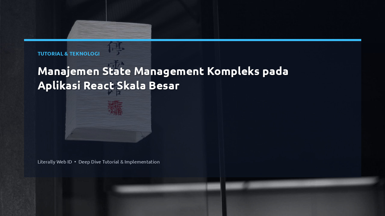 Manajemen State Management Kompleks pada Aplikasi React Skala Besar