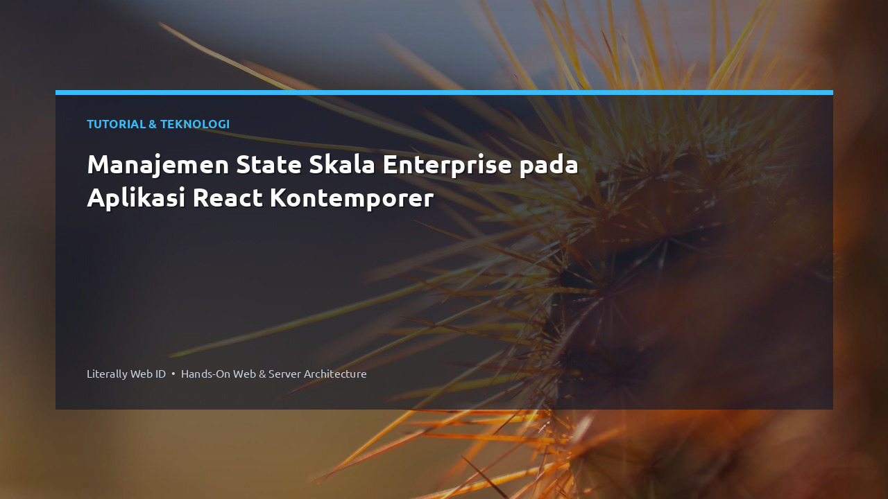 Manajemen State Skala Enterprise pada Aplikasi React Kontemporer
