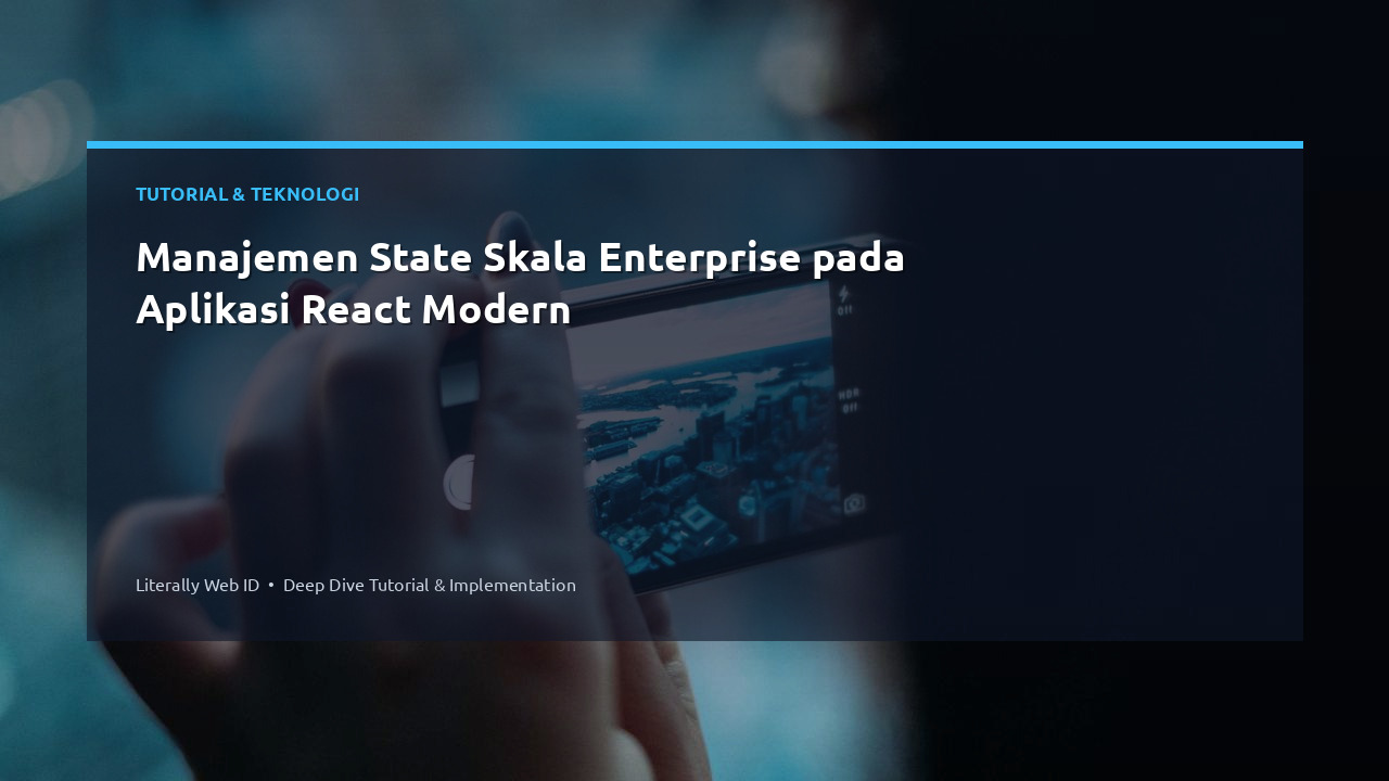 Manajemen State Skala Enterprise pada Aplikasi React Modern