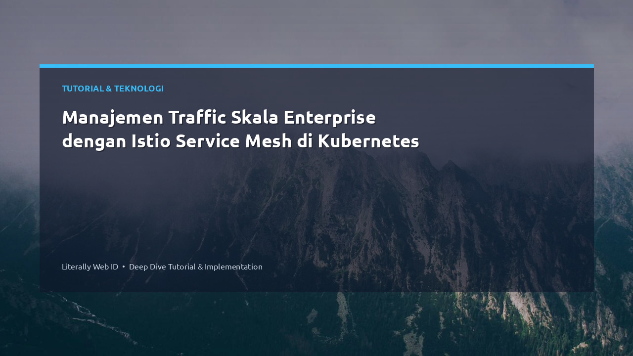 Manajemen Traffic Skala Enterprise dengan Istio Service Mesh di Kubernetes