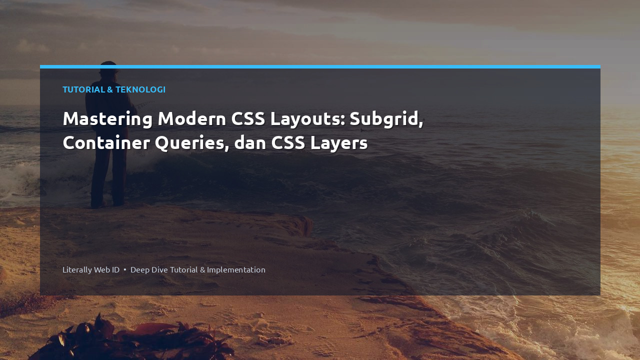 Mastering Modern CSS Layouts: Subgrid, Container Queries, dan CSS Layers