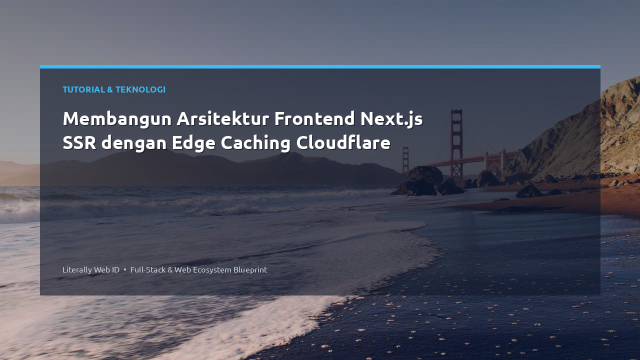 Membangun Arsitektur Frontend Next.js SSR dengan Edge Caching Cloudflare