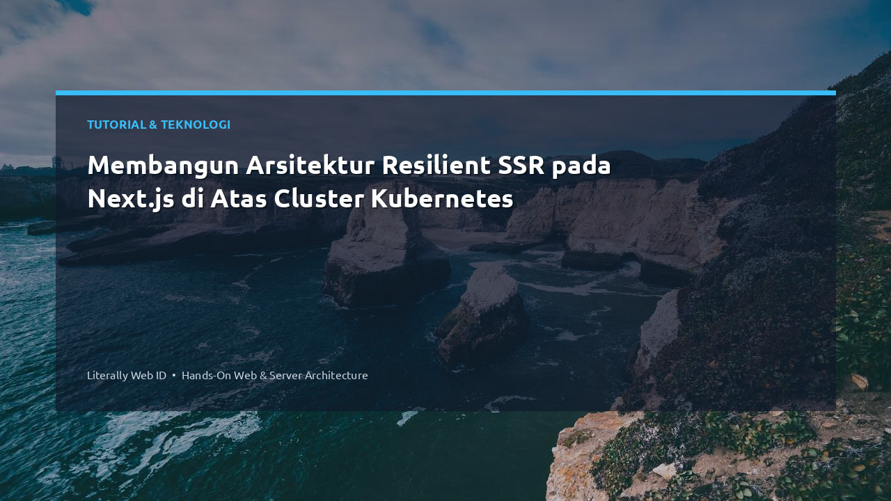 Membangun Arsitektur Resilient SSR pada Next.js di Atas Cluster Kubernetes