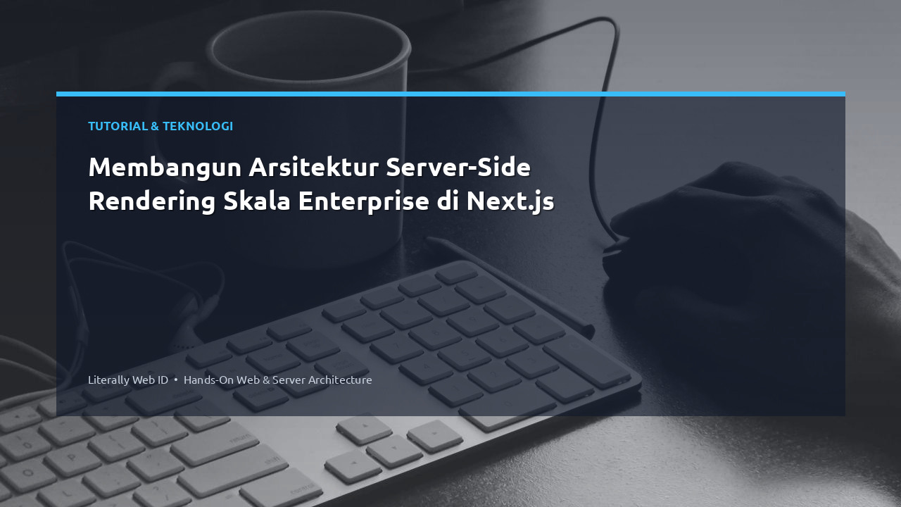 Membangun Arsitektur Server-Side Rendering Skala Enterprise di Next.js