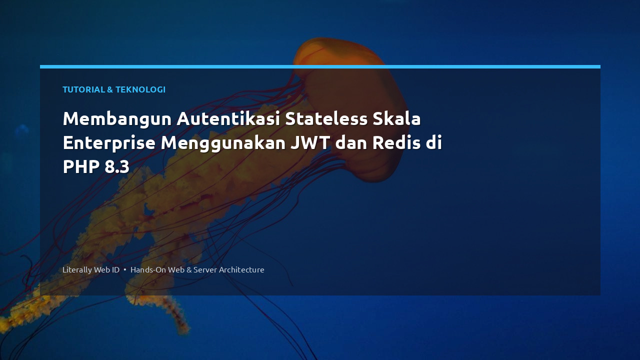 Membangun Autentikasi Stateless Skala Enterprise Menggunakan JWT dan Redis di PHP 8.3