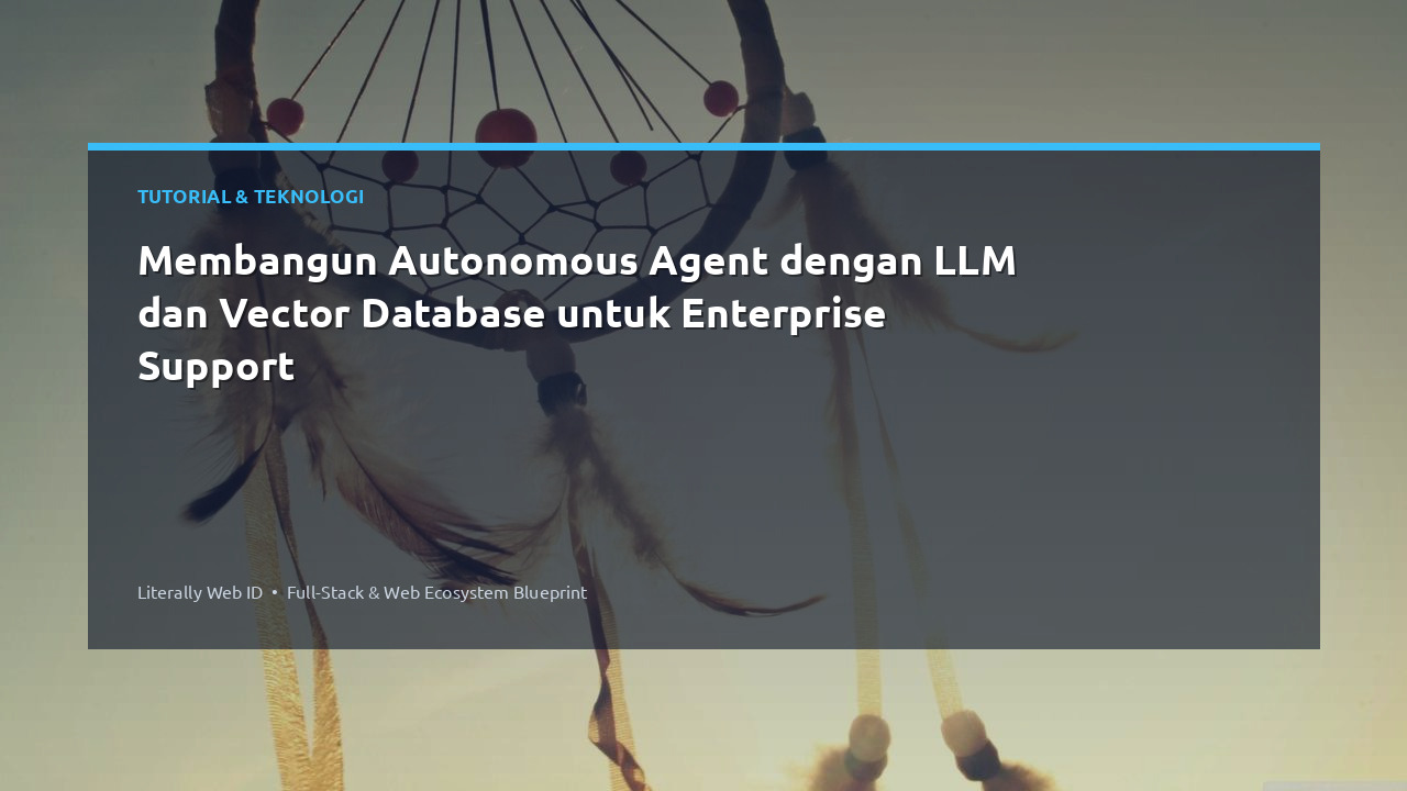 Membangun Autonomous Agent dengan LLM dan Vector Database untuk Enterprise Support