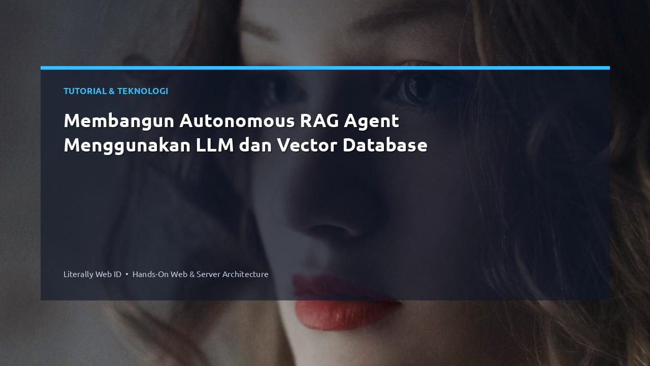 Membangun Autonomous RAG Agent Menggunakan LLM dan Vector Database
