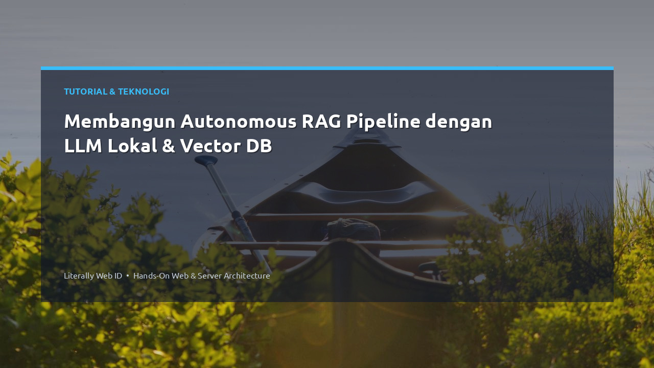 Membangun Autonomous RAG Pipeline dengan LLM Lokal & Vector DB