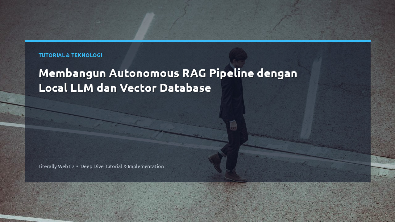Membangun Autonomous RAG Pipeline dengan Local LLM dan Vector Database