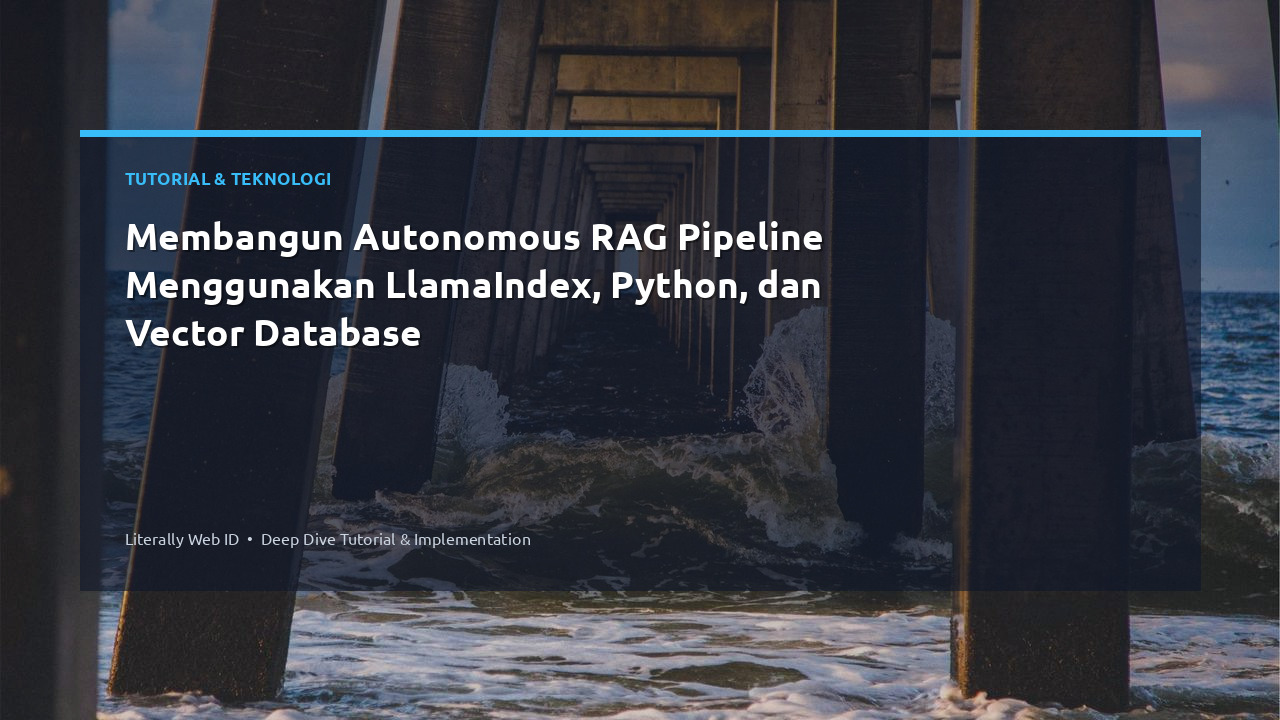 Membangun Autonomous RAG Pipeline Menggunakan LlamaIndex, Python, dan Vector Database