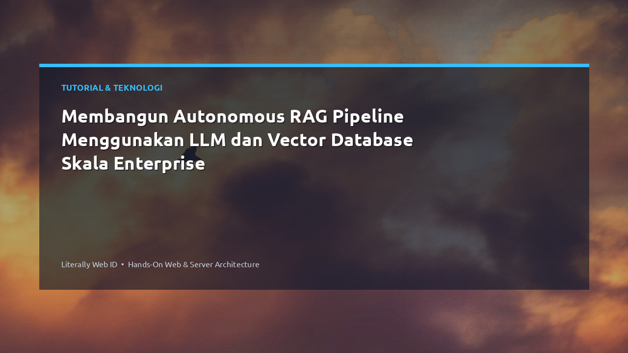 Membangun Autonomous RAG Pipeline Menggunakan LLM dan Vector Database Skala Enterprise