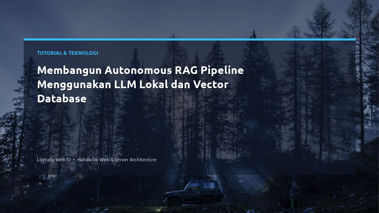 Membangun Autonomous RAG Pipeline Menggunakan LLM Lokal dan Vector Database