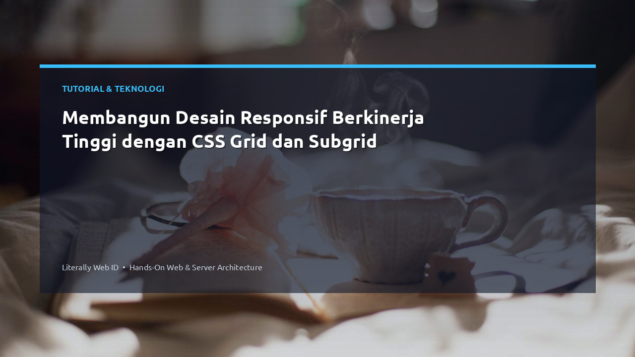 Membangun Desain Responsif Berkinerja Tinggi dengan CSS Grid dan Subgrid