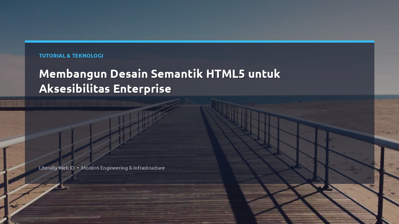 Membangun Desain Semantik HTML5 untuk Aksesibilitas Enterprise