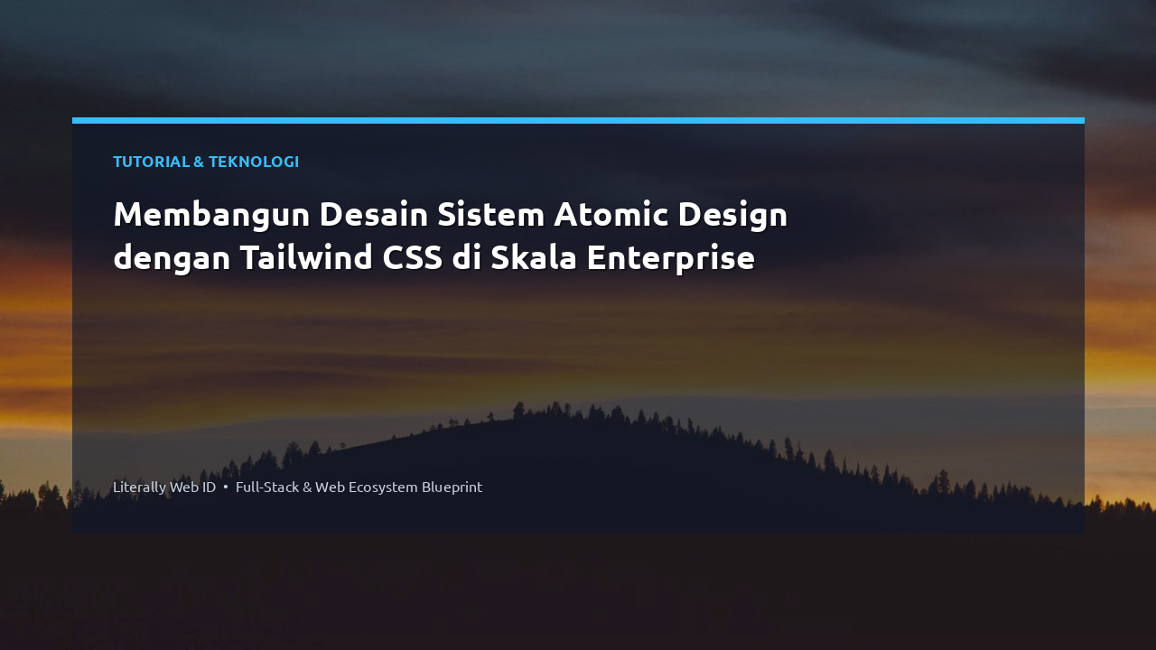 Membangun Desain Sistem Atomic Design dengan Tailwind CSS di Skala Enterprise