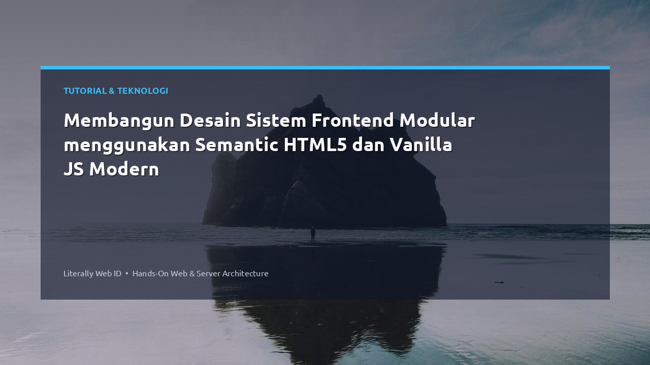 Membangun Desain Sistem Frontend Modular menggunakan Semantic HTML5 dan Vanilla JS Modern