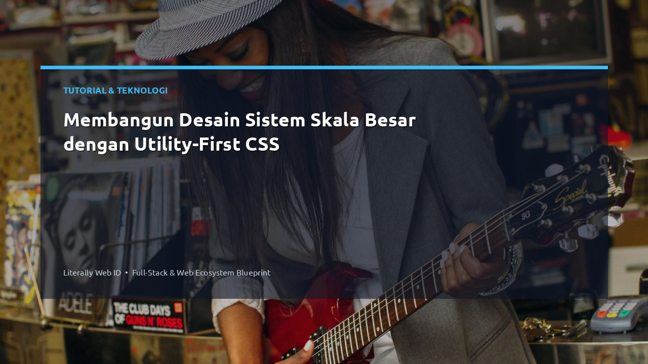 Membangun Desain Sistem Skala Besar dengan Utility-First CSS