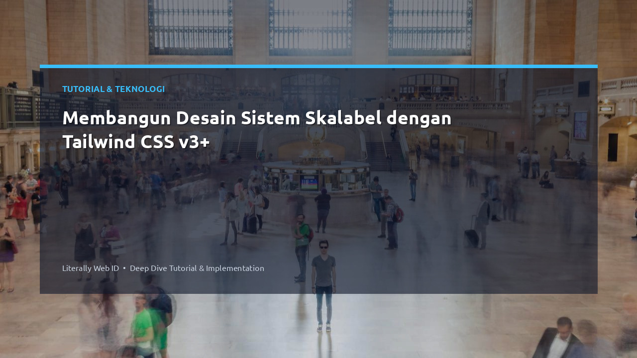Membangun Desain Sistem Skalabel dengan Tailwind CSS v3+