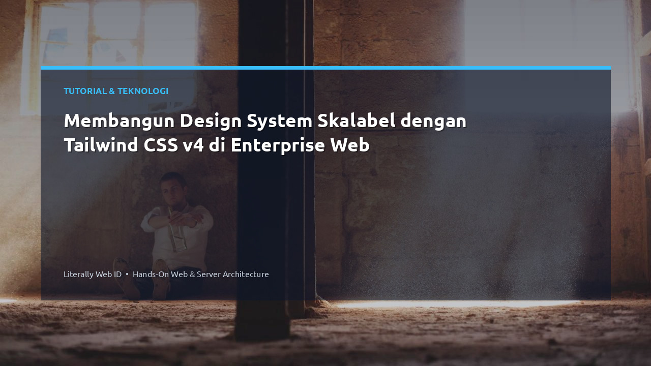 Membangun Design System Skalabel dengan Tailwind CSS v4 di Enterprise Web