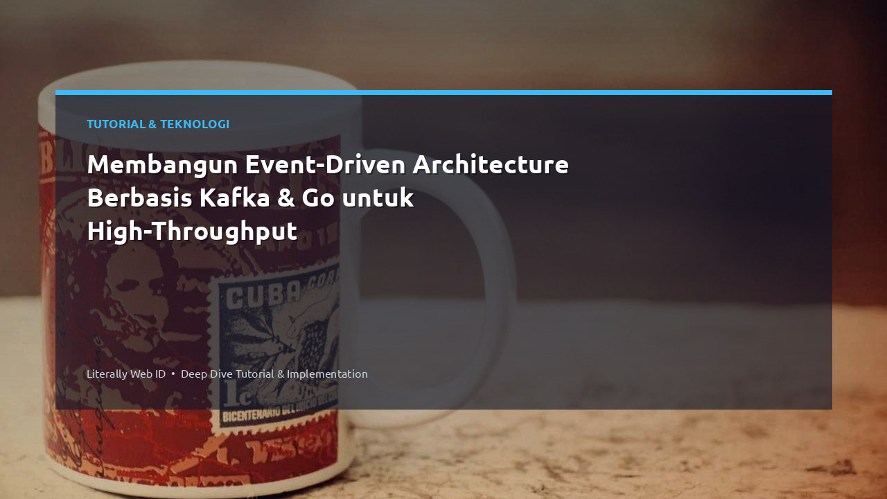 Membangun Event-Driven Architecture Berbasis Kafka & Go untuk High-Throughput