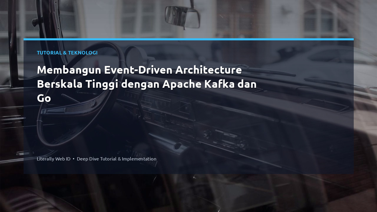 Membangun Event-Driven Architecture Berskala Tinggi dengan Apache Kafka dan Go