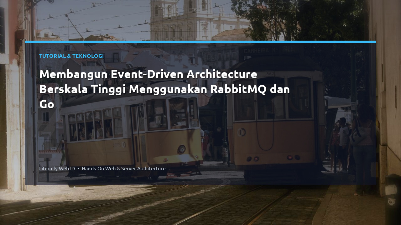 Membangun Event-Driven Architecture Berskala Tinggi Menggunakan RabbitMQ dan Go