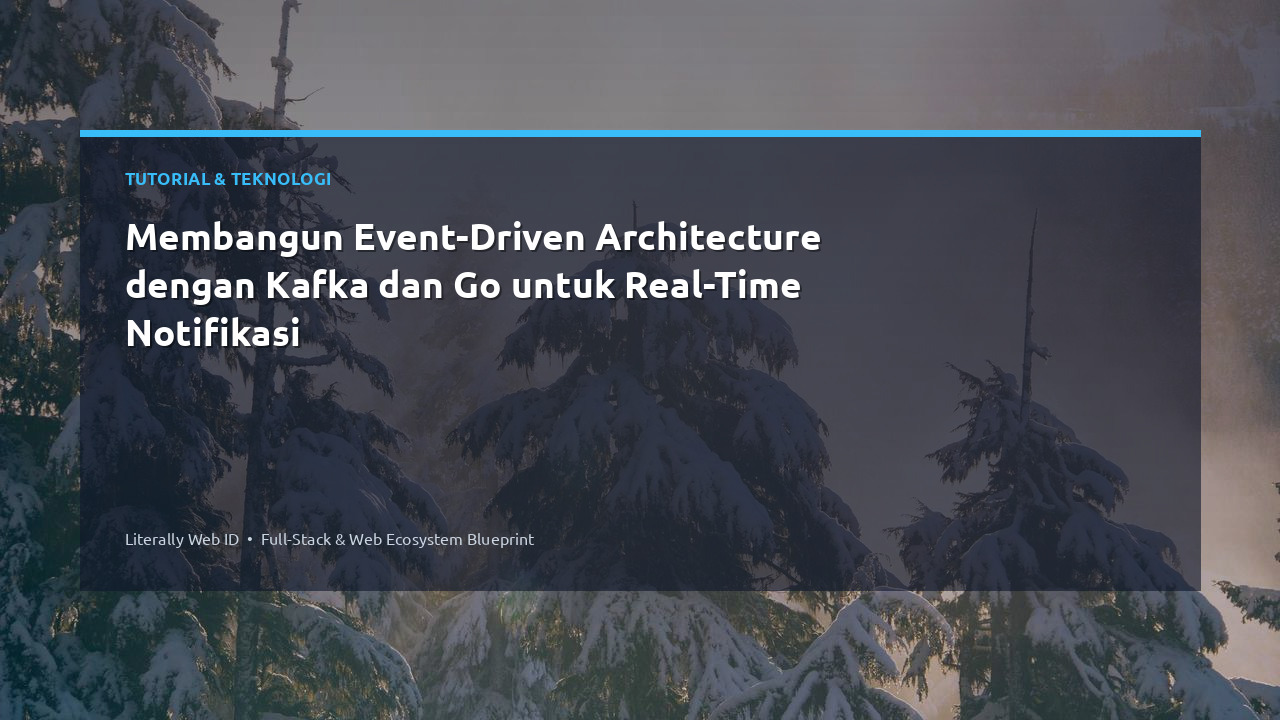 Membangun Event-Driven Architecture dengan Kafka dan Go untuk Real-Time Notifikasi