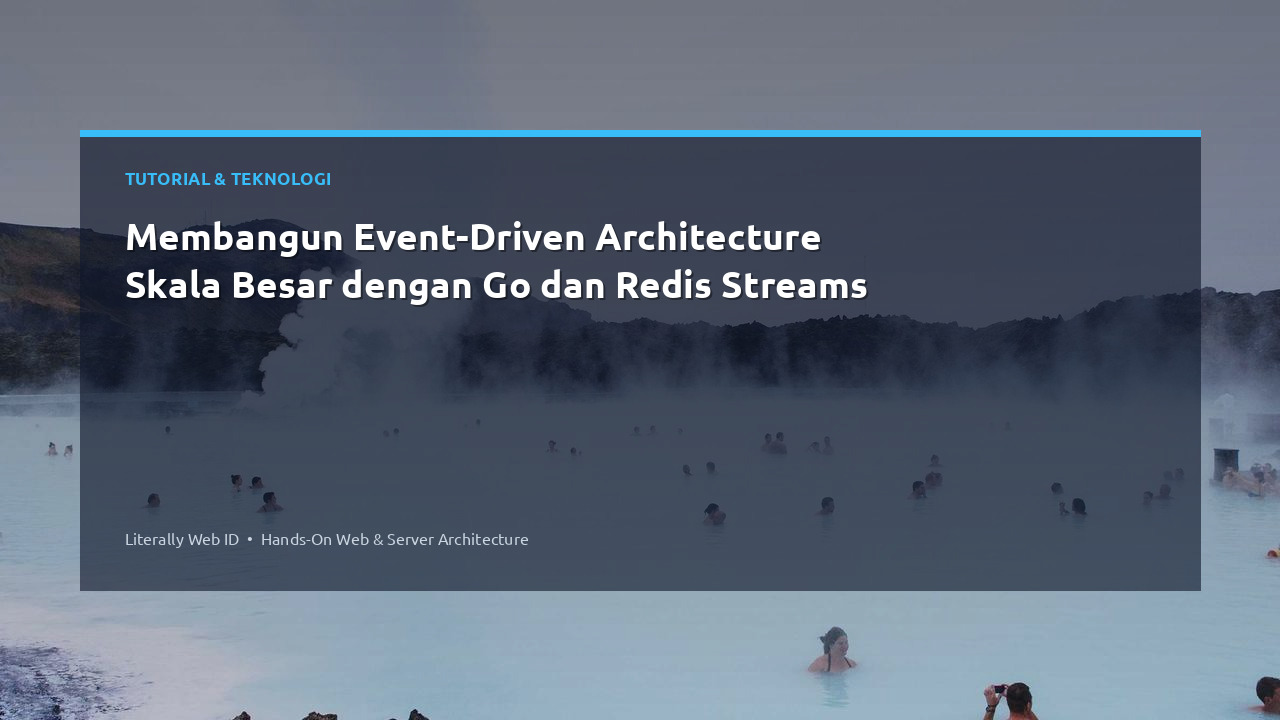 Membangun Event-Driven Architecture Skala Besar dengan Go dan Redis Streams