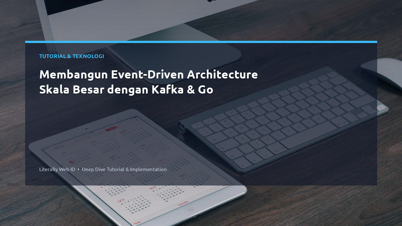 Membangun Event-Driven Architecture Skala Besar dengan Kafka & Go