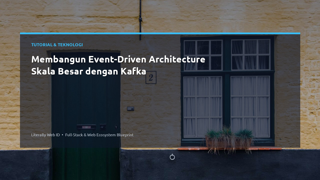 Membangun Event-Driven Architecture Skala Besar dengan Kafka