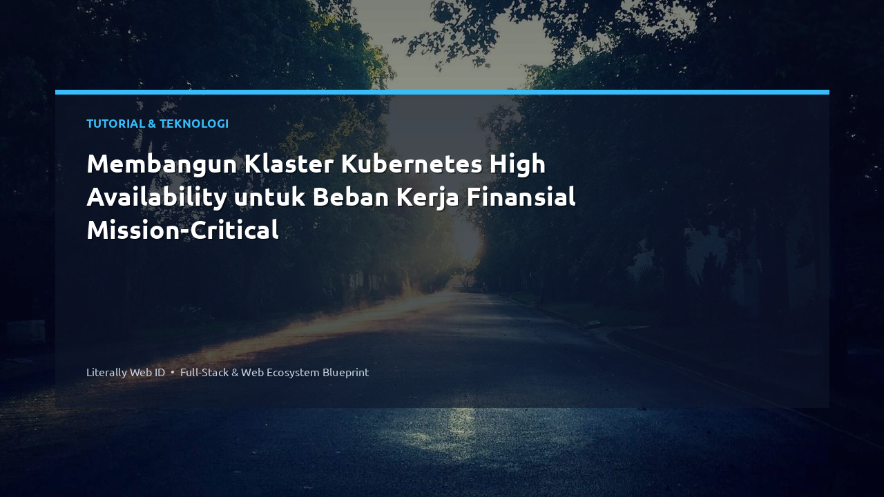 Membangun Klaster Kubernetes High Availability untuk Beban Kerja Finansial Mission-Critical