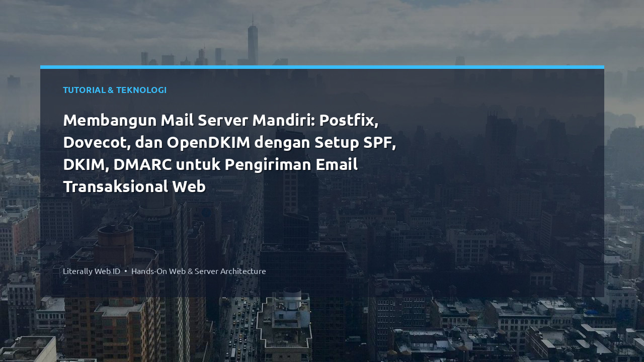 Membangun Mail Server Mandiri: Postfix, Dovecot, dan OpenDKIM dengan Setup SPF, DKIM, DMARC untuk Pengiriman Email Transaksional Web